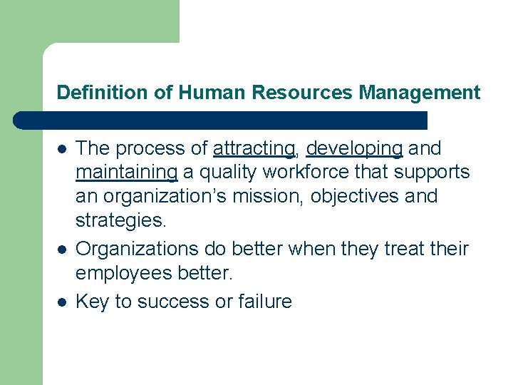 Definition of Human Resources Management l l l The process of attracting, developing and