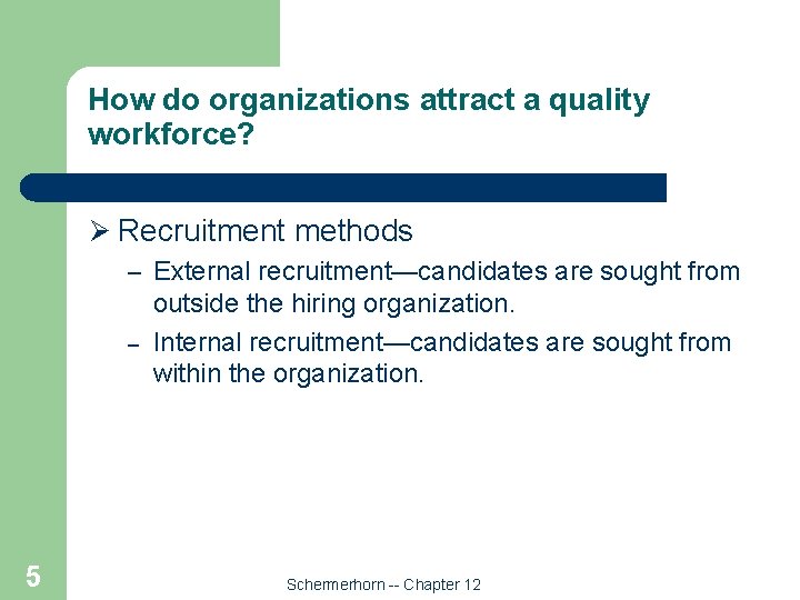 How do organizations attract a quality workforce? Ø Recruitment methods – External recruitment—candidates are