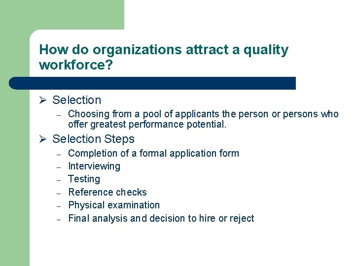 How do organizations attract a quality workforce? Ø Selection – Choosing from a pool