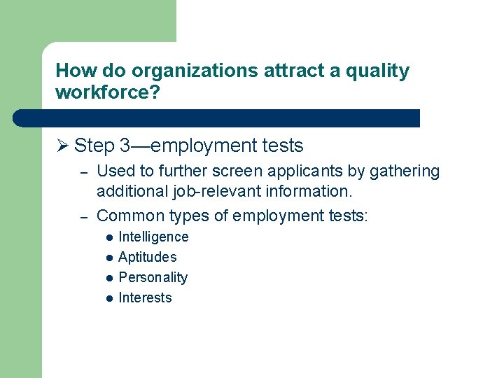 How do organizations attract a quality workforce? Ø Step 3—employment tests – – Used
