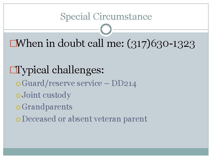 Special Circumstance �When in doubt call me: (317)630 -1323 �Typical challenges: Guard/reserve Joint service
