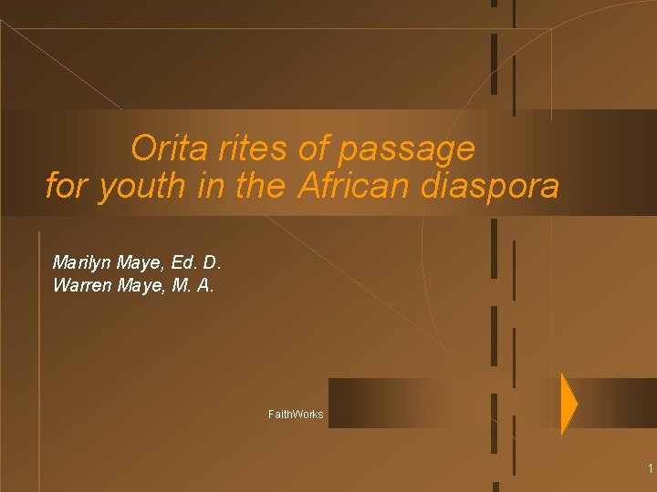 Orita rites of passage for youth in the African diaspora Marilyn Maye, Ed. D.