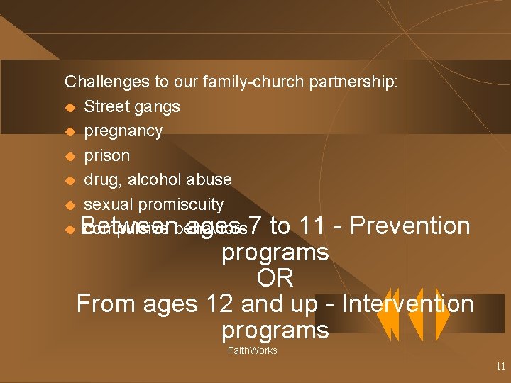 Challenges to our family-church partnership: u Street gangs u pregnancy u prison u drug,