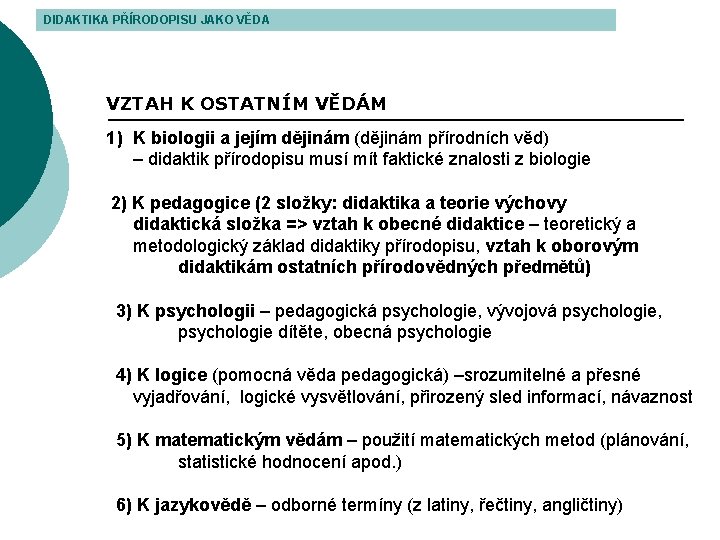 DIDAKTIKA PŘÍRODOPISU JAKO VĚDA VZTAH K OSTATNÍM VĚDÁM 1) K biologii a jejím dějinám