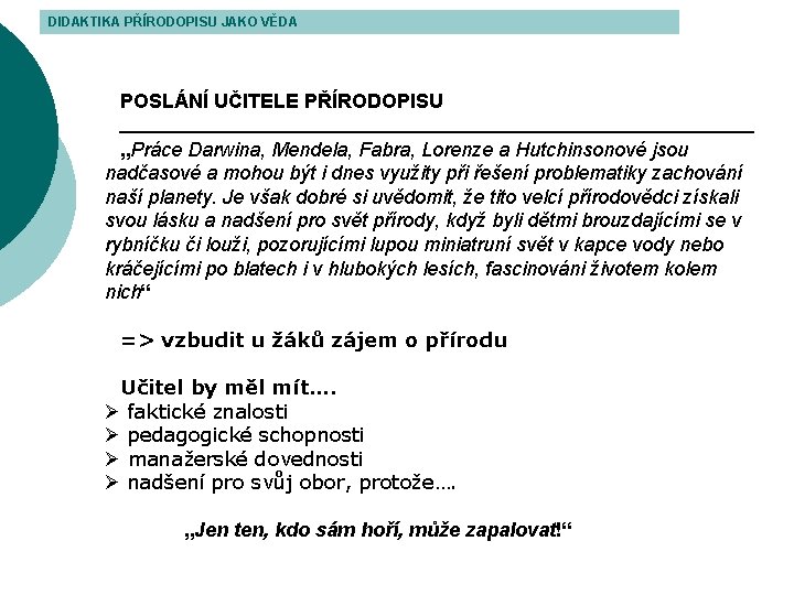 DIDAKTIKA PŘÍRODOPISU JAKO VĚDA POSLÁNÍ UČITELE PŘÍRODOPISU „Práce Darwina, Mendela, Fabra, Lorenze a Hutchinsonové