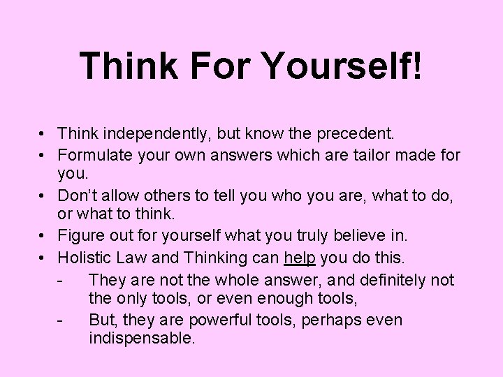 Think For Yourself! • Think independently, but know the precedent. • Formulate your own