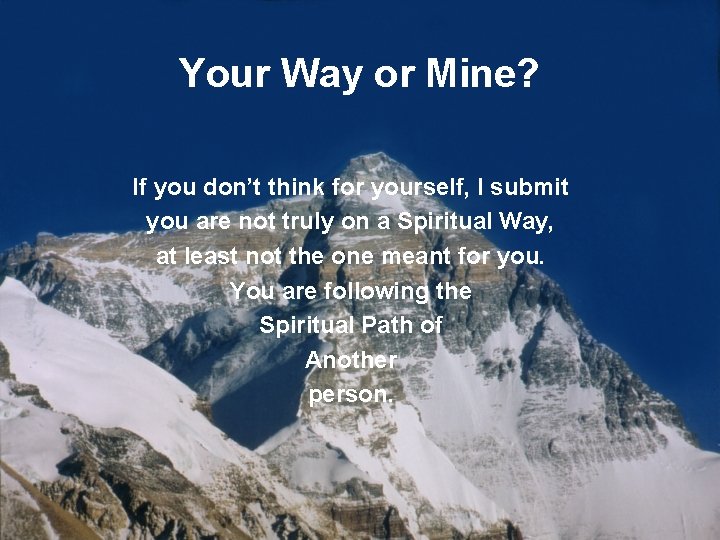 Your Way or Mine? If you don’t think for yourself, I submit you are