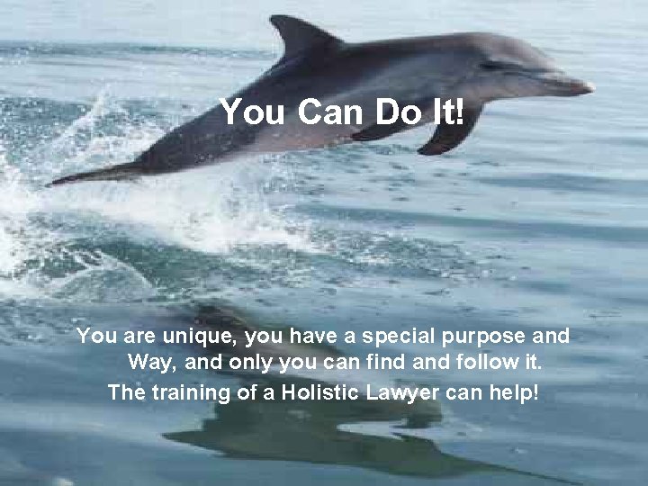 You Can Do It! You are unique, you have a special purpose and Way,