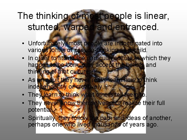 The thinking of most people is linear, stunted, warped and entranced. • Unfortunately, most