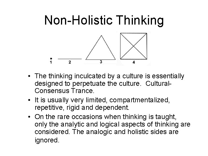 Non-Holistic Thinking • The thinking inculcated by a culture is essentially designed to perpetuate