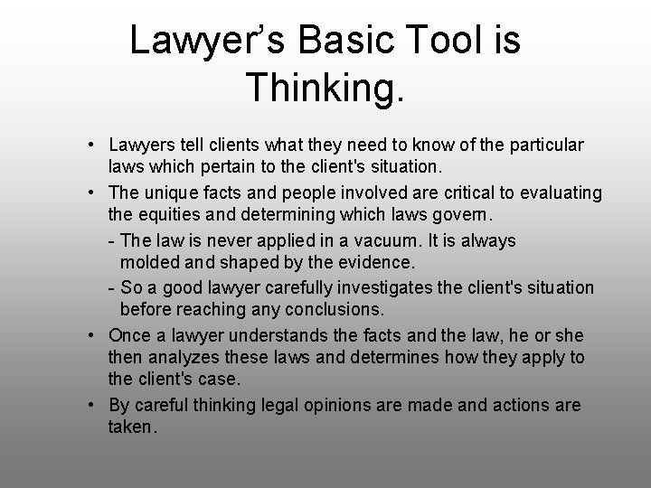 Lawyer’s Basic Tool is Thinking. • Lawyers tell clients what they need to know