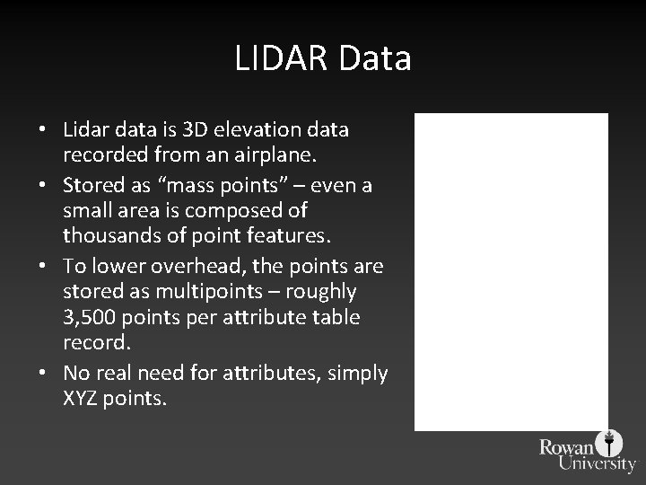 LIDAR Data • Lidar data is 3 D elevation data recorded from an airplane.