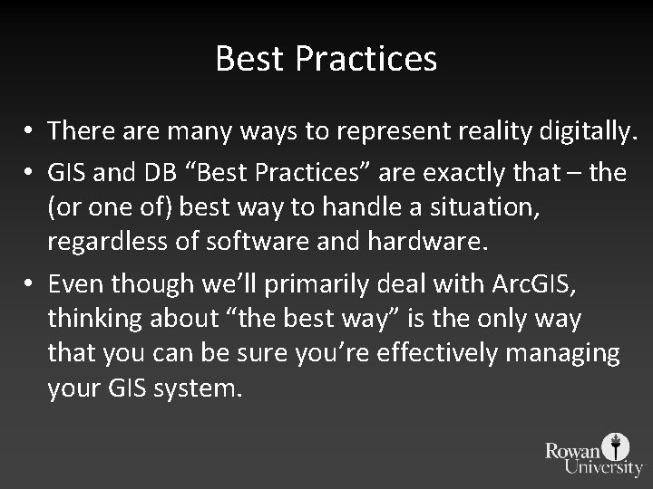 Best Practices • There are many ways to represent reality digitally. • GIS and