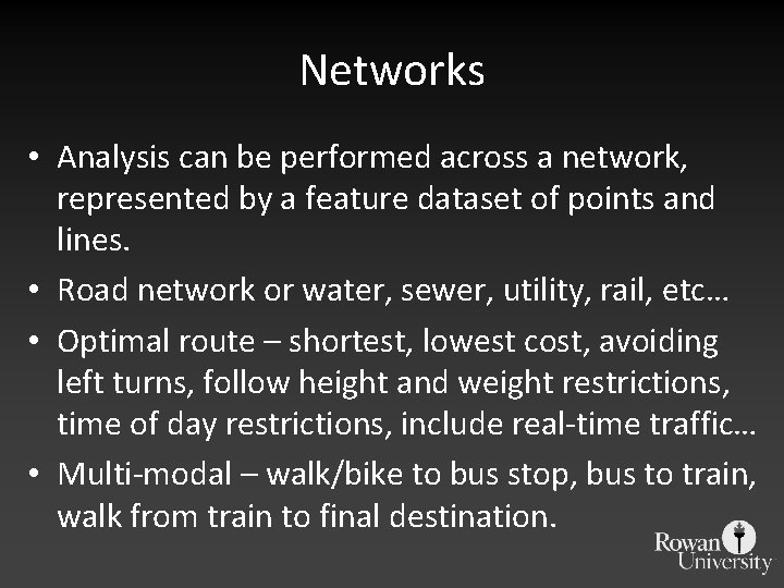 Networks • Analysis can be performed across a network, represented by a feature dataset