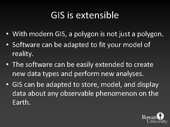 GIS is extensible • With modern GIS, a polygon is not just a polygon.