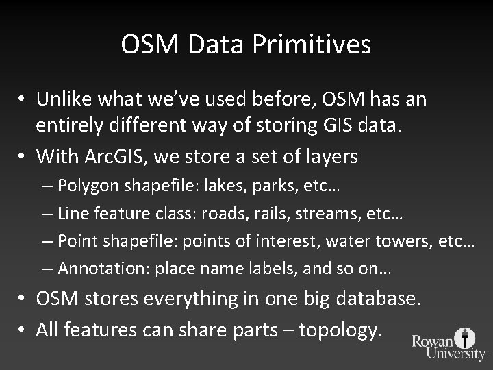 OSM Data Primitives • Unlike what we’ve used before, OSM has an entirely different