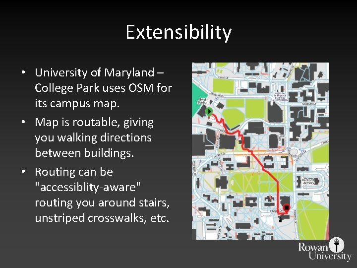 Extensibility • University of Maryland – College Park uses OSM for its campus map.