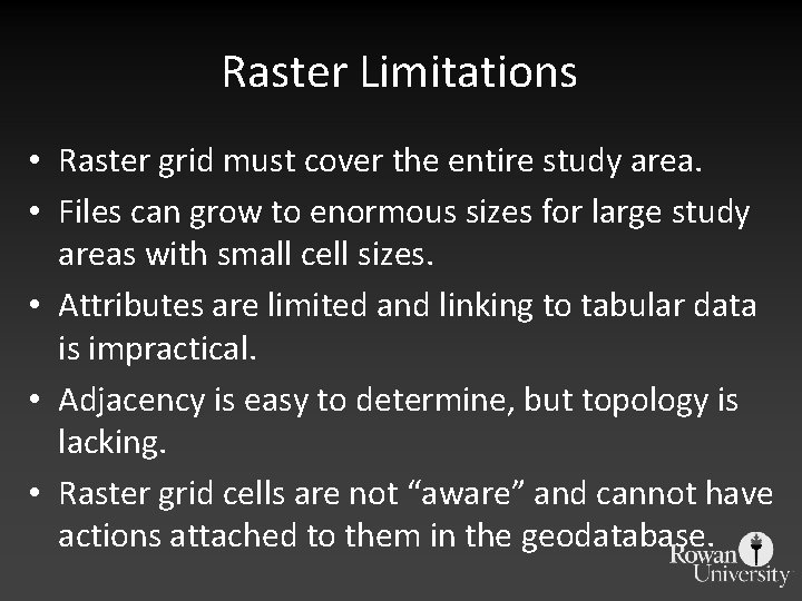 Raster Limitations • Raster grid must cover the entire study area. • Files can