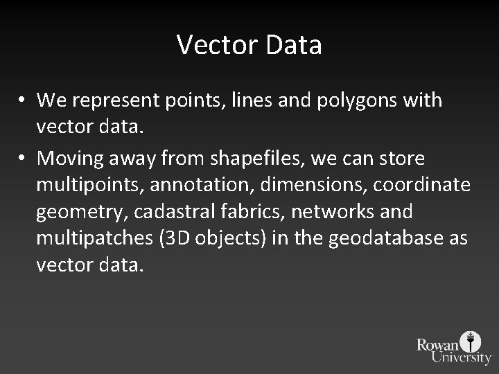 Vector Data • We represent points, lines and polygons with vector data. • Moving