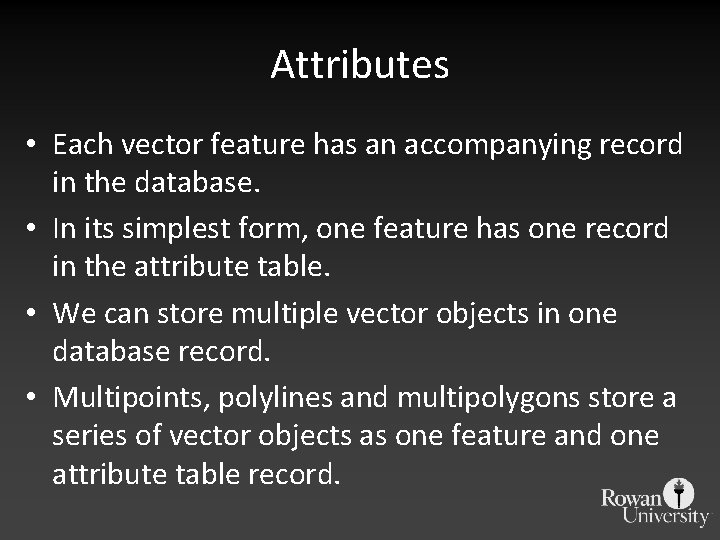 Attributes • Each vector feature has an accompanying record in the database. • In