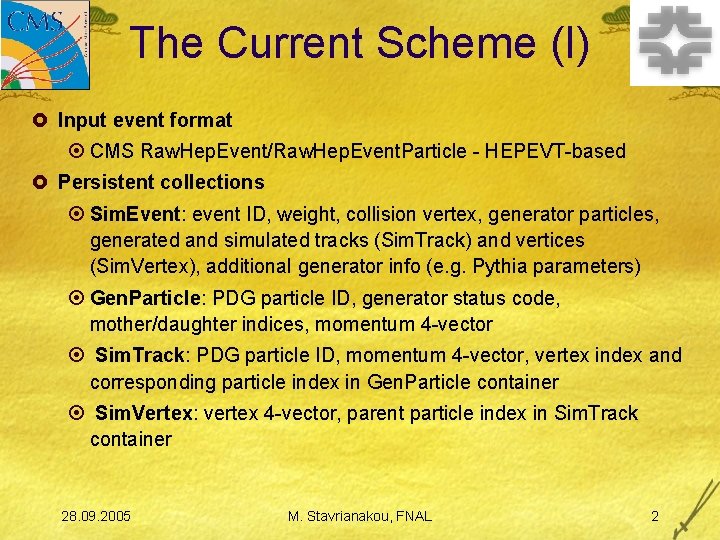 The Current Scheme (I) £ Input event format ¤ CMS Raw. Hep. Event/Raw. Hep.