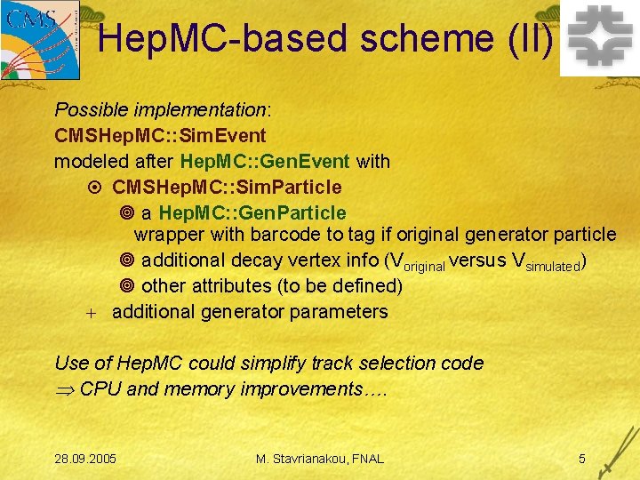 Hep. MC-based scheme (II) Possible implementation: CMSHep. MC: : Sim. Event modeled after Hep.