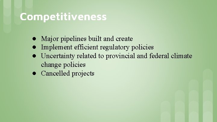 Competitiveness ● Major pipelines built and create ● Implement efficient regulatory policies ● Uncertainty