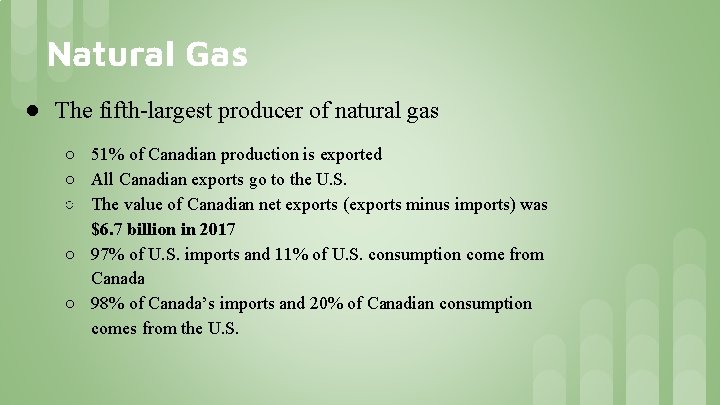 Natural Gas ● The fifth-largest producer of natural gas ○ 51% of Canadian production