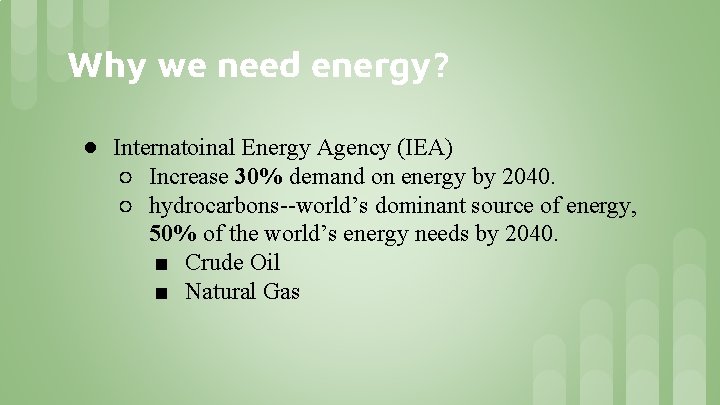 Why we need energy? ● Internatoinal Energy Agency (IEA) ○ Increase 30% demand on