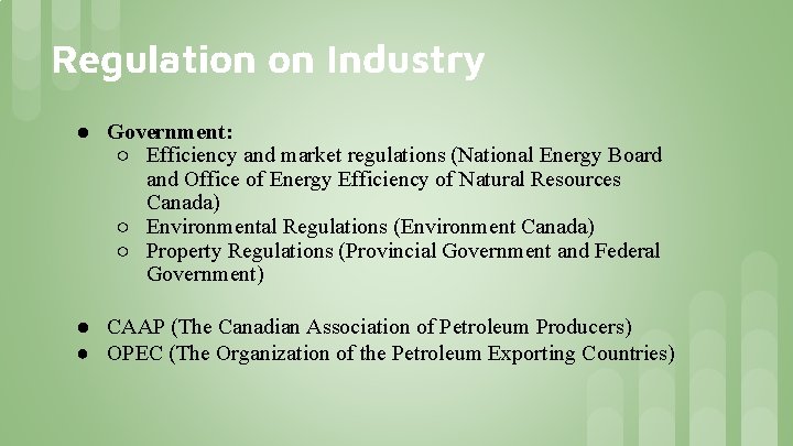 Regulation on Industry ● Government: ○ Efficiency and market regulations (National Energy Board and