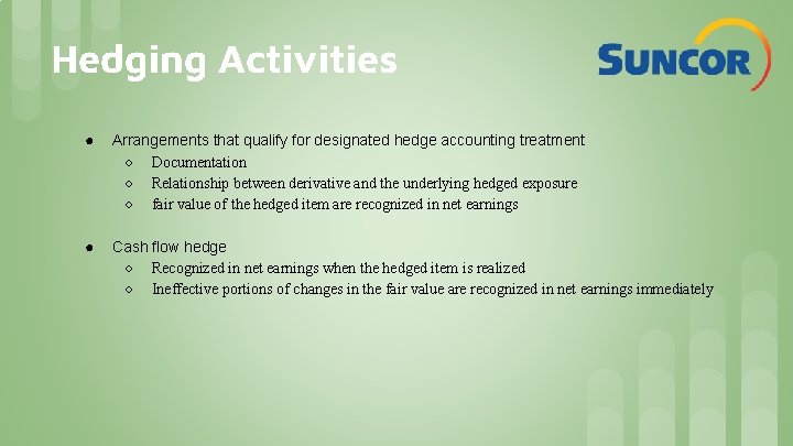 Hedging Activities ● Arrangements that qualify for designated hedge accounting treatment ○ Documentation ○