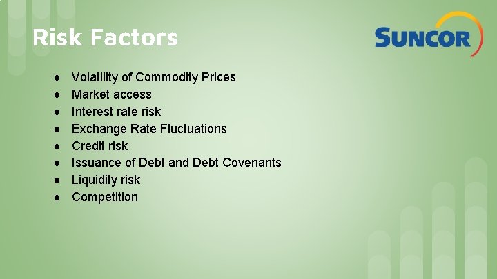 Risk Factors ● ● ● ● Volatility of Commodity Prices Market access Interest rate