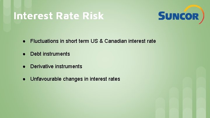 Interest Rate Risk ● Fluctuations in short term US & Canadian interest rate ●