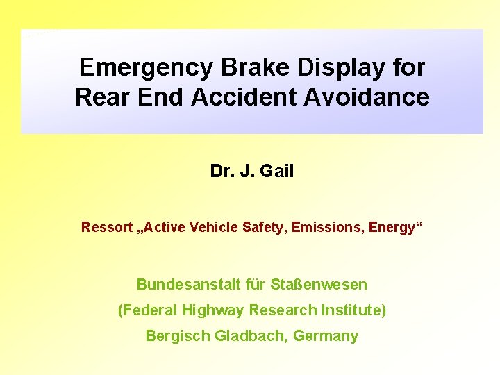 Emergency Brake Display for Rear End Accident Avoidance Dr. J. Gail Ressort „Active Vehicle
