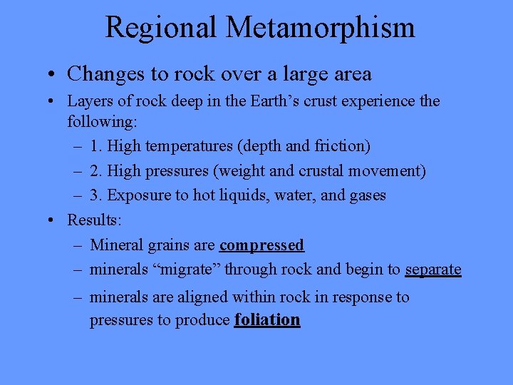 Regional Metamorphism • Changes to rock over a large area • Layers of rock