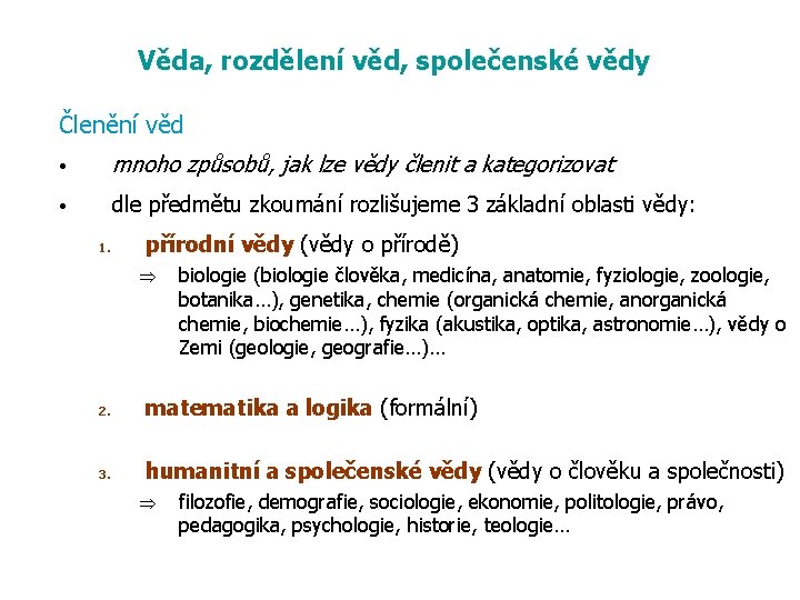 Věda, rozdělení věd, společenské vědy Členění věd • mnoho způsobů, jak lze vědy členit