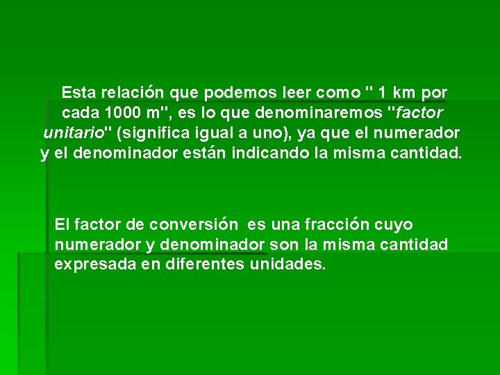 Esta relación que podemos leer como " 1 km por cada 1000 m", es