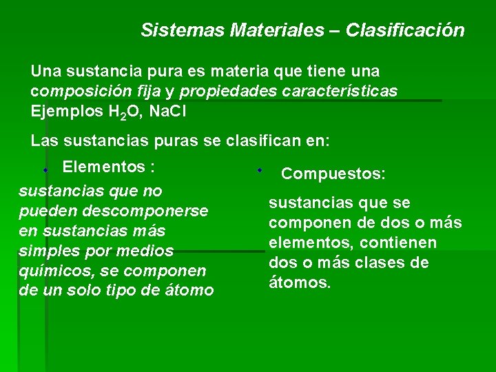 Sistemas Materiales – Clasificación Una sustancia pura es materia que tiene una composición fija