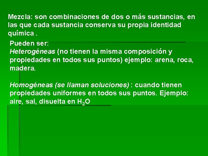 Mezcla: son combinaciones de dos o más sustancias, en las que cada sustancia conserva