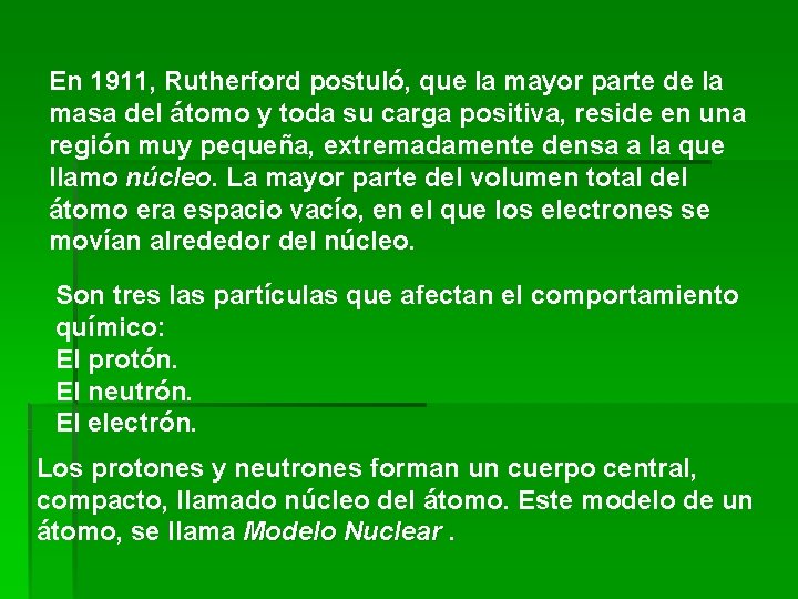 En 1911, Rutherford postuló, que la mayor parte de la masa del átomo y