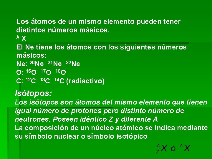 Los átomos de un mismo elemento pueden tener distintos números másicos. A X El
