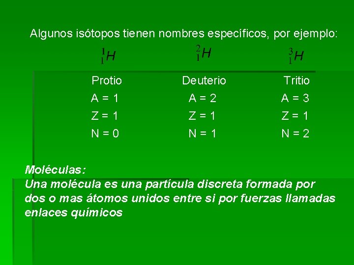 Algunos isótopos tienen nombres específicos, por ejemplo: Protio A=1 Z=1 N=0 Deuterio A=2 Z=1