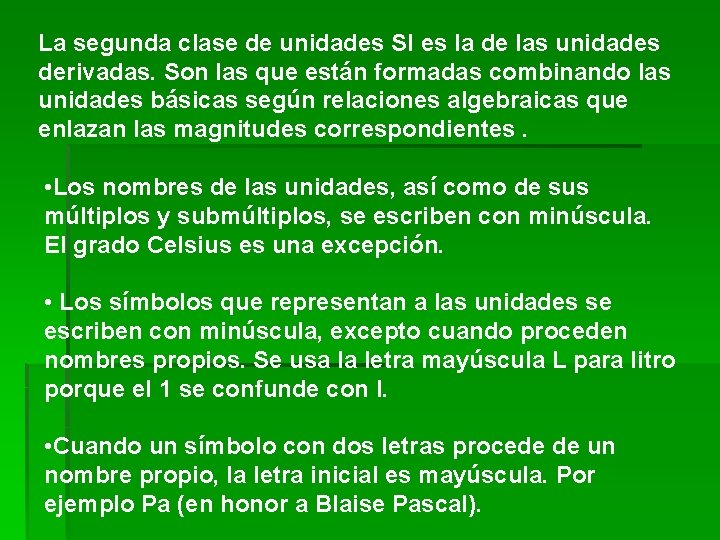 La segunda clase de unidades SI es la de las unidades derivadas. Son las