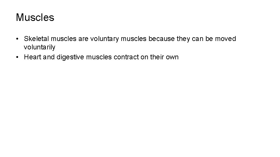 Muscles • Skeletal muscles are voluntary muscles because they can be moved voluntarily •