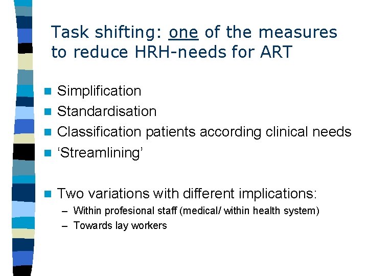 Task shifting: one of the measures to reduce HRH-needs for ART Simplification n Standardisation