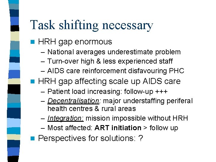 Task shifting necessary n HRH gap enormous – National averages underestimate problem – Turn-over