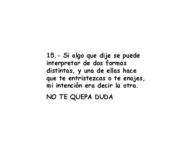 15. - Si algo que dije se puede interpretar de dos formas distintas, y