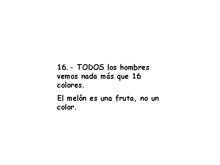 16. - TODOS los hombres vemos nada más que 16 colores. El melón es