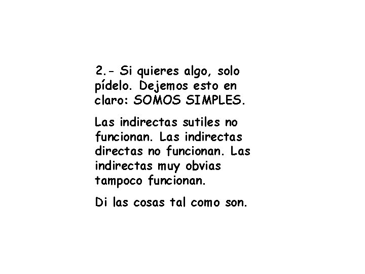 2. - Si quieres algo, solo pídelo. Dejemos esto en claro: SOMOS SIMPLES. Las