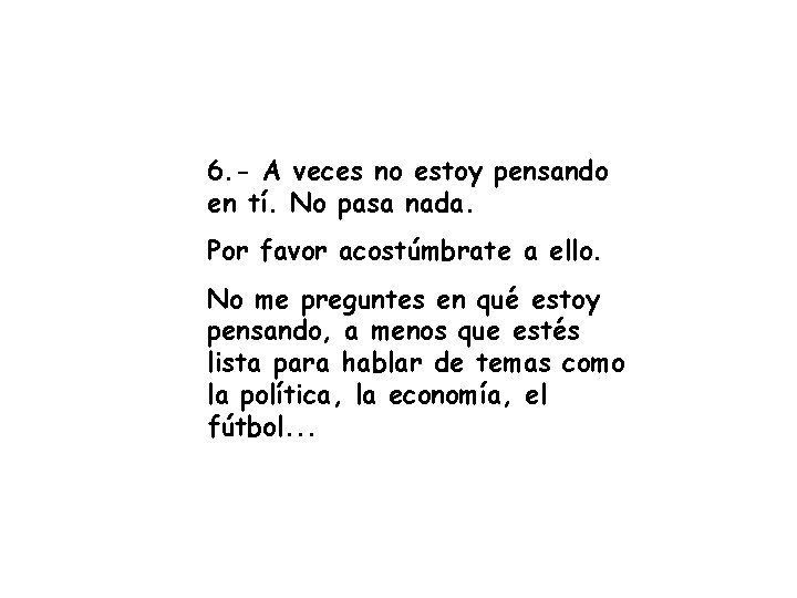 6. - A veces no estoy pensando en tí. No pasa nada. Por favor